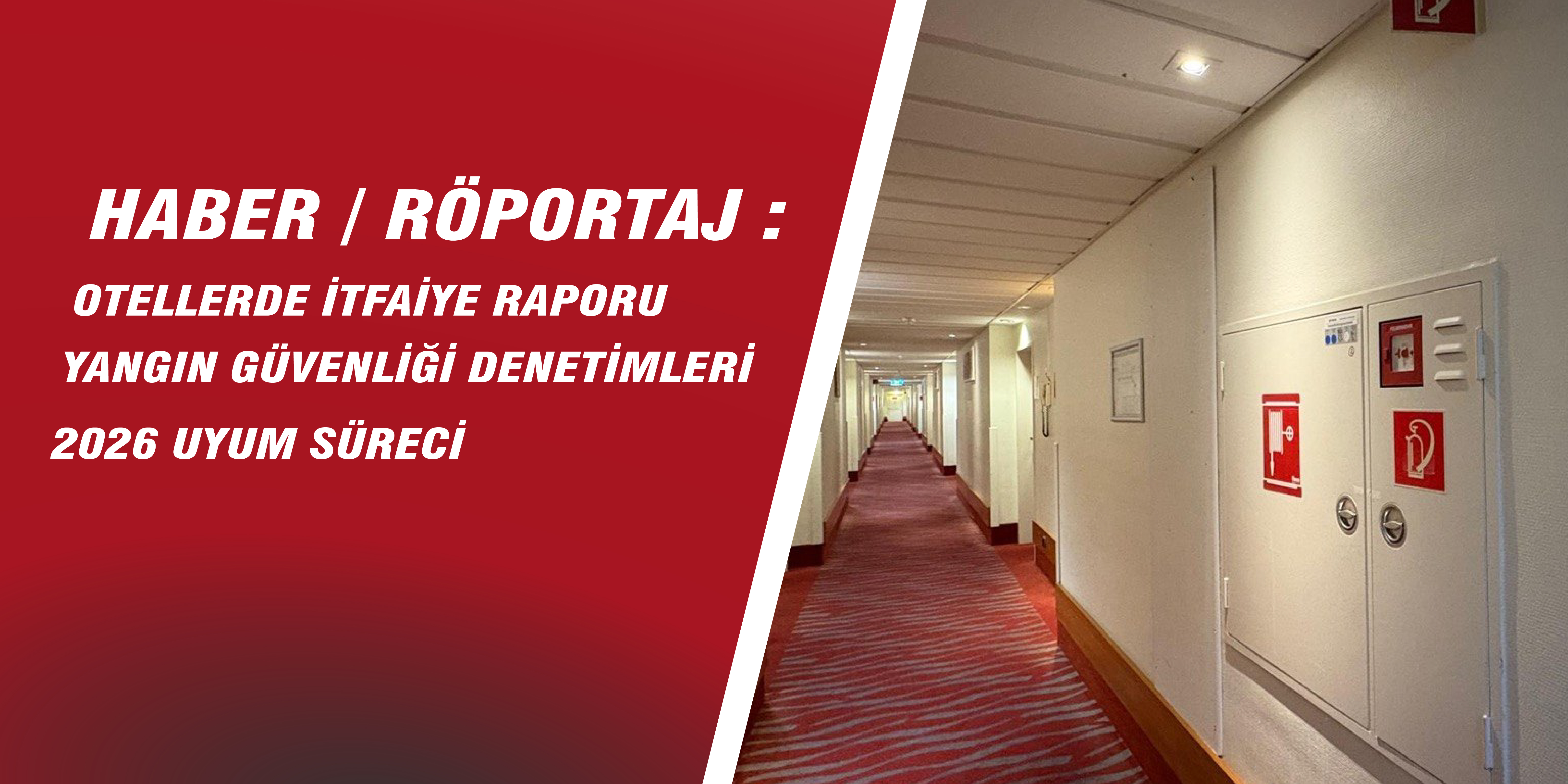 Haber/Röportaj: Otellerde İtfaiye Raporu, Yangın Güvenliği Denetimleri ve 2026 Uyum Süreci