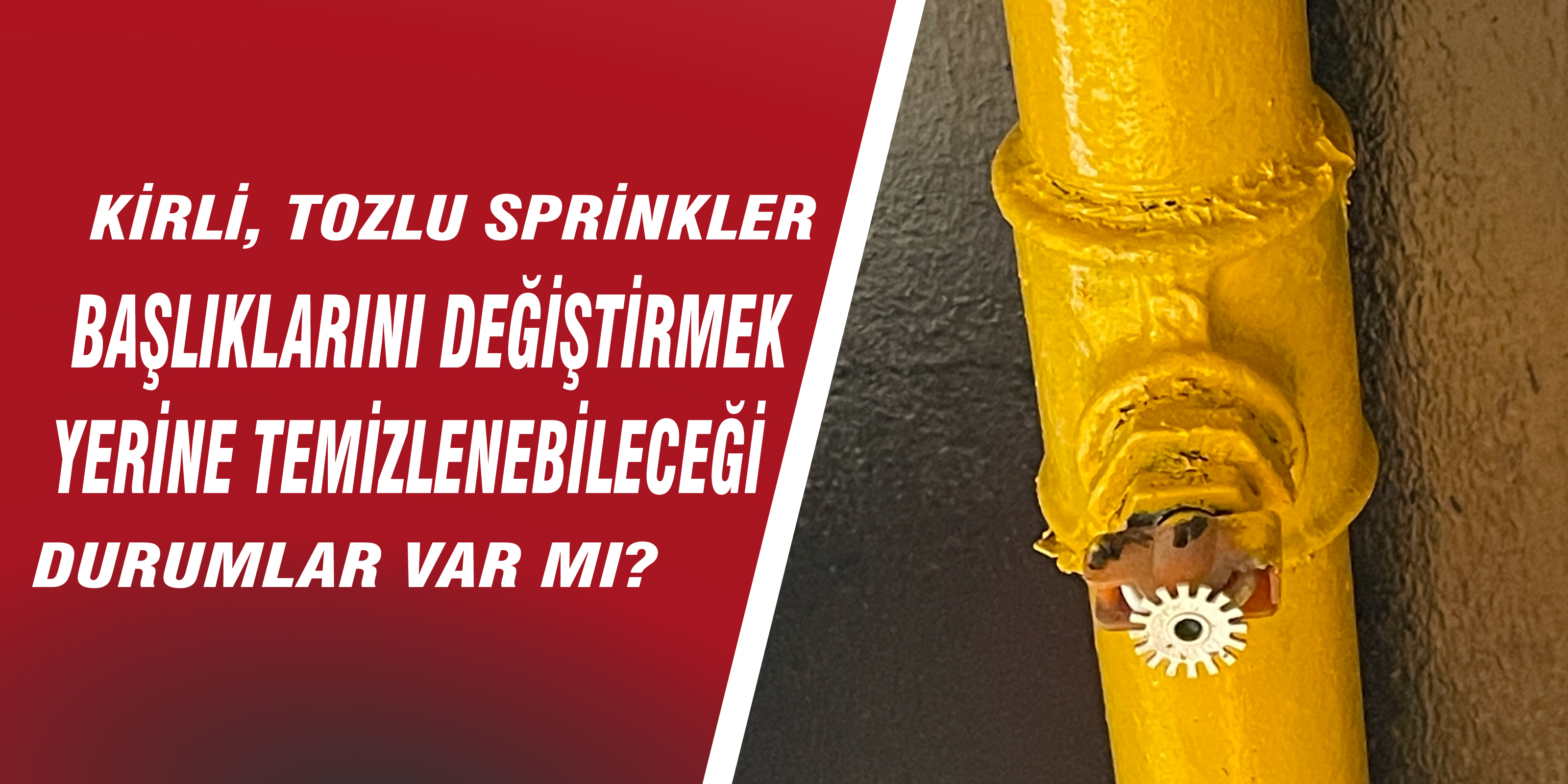 Kirli, Tozlu Sprinkler Başlıklarını Değiştirmek Yerine Temizlenebileceği Durumlar Var Mı?